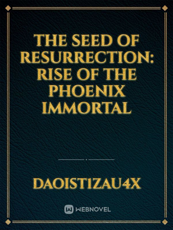 The Seed of Resurrection: Rise of the Phoenix Immortal