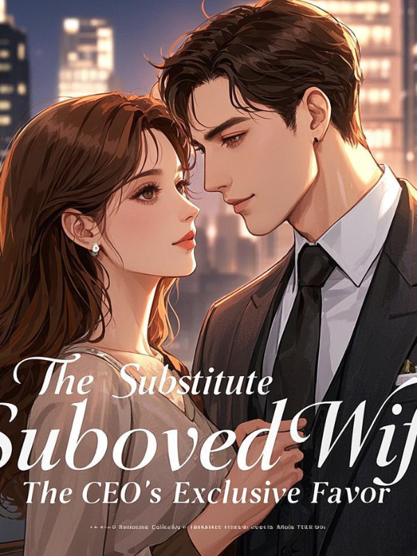 The Substitute Beloved Wife: The CEO's Exclusive Favor