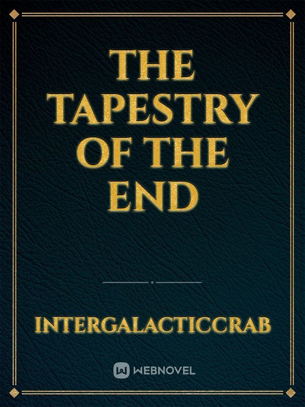 The Tapestry of the End