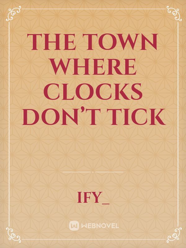 The Town Where Clocks Don’t Tick
