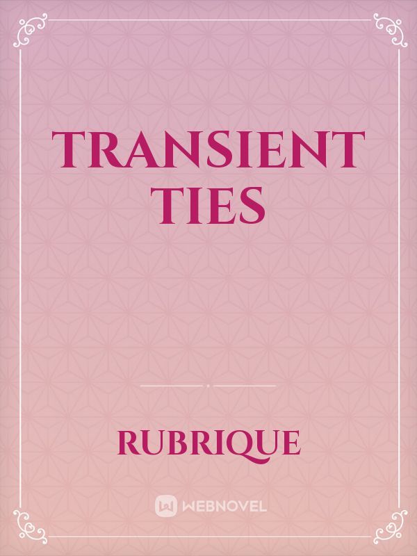 Transient Ties