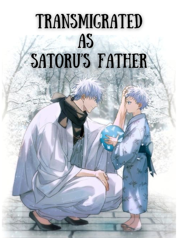 Transmigrated As Satoru's Father