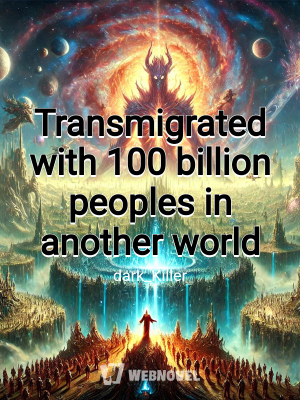 Transmigrated with 100 billion peoples in another world