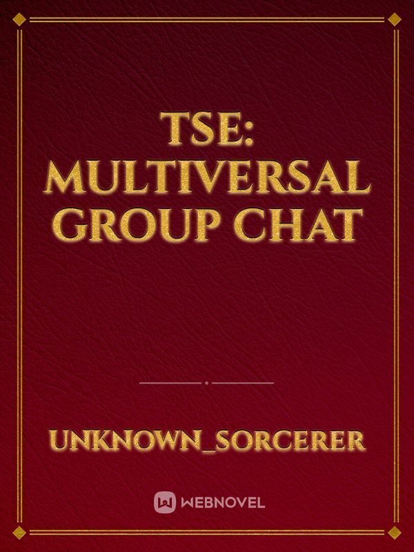 TSE: Multiversal Group Chat