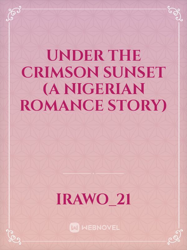 Under the Crimson Sunset (a Nigerian Romance story)