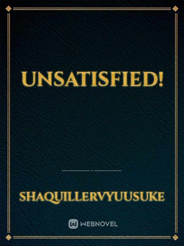 Unsatisfied!