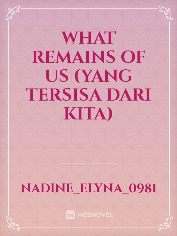 What Remains Of Us (Yang Tersisa dari Kita)