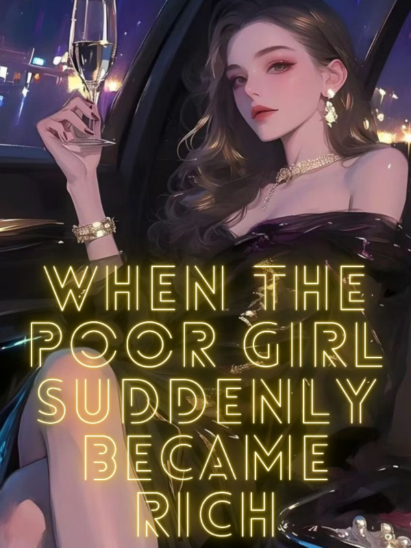 When The Poor Girl Suddenly Became Rich