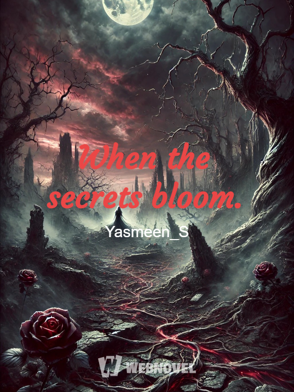 When the secrets bloom.