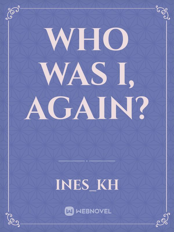 Who was I, again?