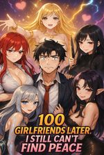 100 Girlfriends later, I still can’t find peace