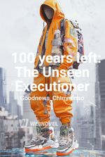 100 years left: The Unseen Executioner