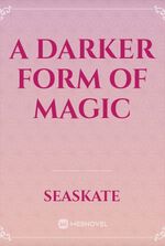 A Darker Form of Magic