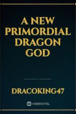 A New Primordial Dragon God