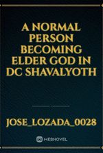 a normal person Becoming Elder god in dc Shavalyoth