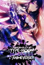 Abnormality In Type-Moon: Madness Of Animeverse