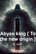 Abyss king [ To the new origin ]