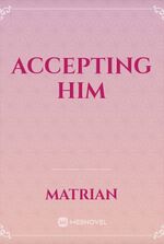 Accepting him