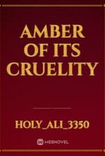 Amber of its cruelity