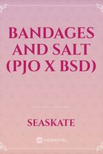 Bandages and Salt (PJO x BSD)