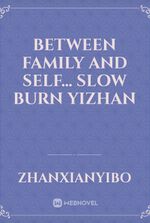 Between Family And Self... Slow Burn Yizhan