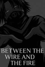 Between the wire and the fire