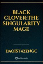 BLACK CLOVER:The singularity mage