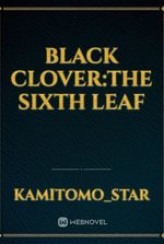 Black Clover:The Sixth Leaf