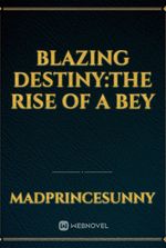 Blazing Destiny:The Rise of a bey