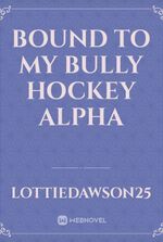 Bound To My Bully Hockey Alpha