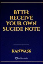btth: receive your own sucide note
