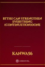 btth:I can strengthen everything (continuetion)done