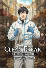 Clean Freak in the Dirty Age: Isekai Sanitizer