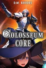 Colosseum Core : [The Arena Dungeon-Core LitRPG]