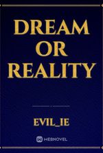 DREAM OR REALITY