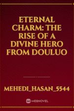 Eternal charm: The Rise of a Divine Hero from Douluo