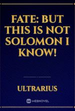 Fate: But This Is Not Solomon I Know!