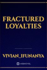 FRACTURED LOYALTIES