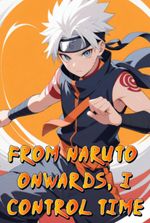 From Naruto Onwards, I Control Time