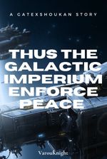 GATE X NHS: THUS THE GALACTIC IMPERIUM ENFORCES PEACE