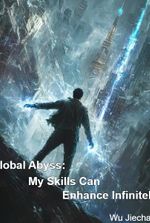 Global Abyss: My Skills Can Enhance Infinitely