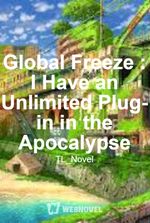Global Freeze : I Have an Unlimited Plug-in in the Apocalypse
