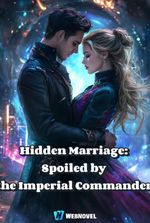 Hidden Marriage: Spoiled by the Imperial Commander