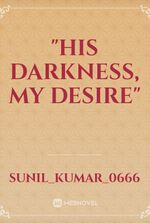 "his darkness, my desire"
