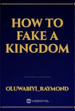 How to Fake a Kingdom