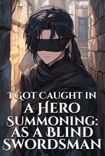 I Got Caught in a Hero Summoning: as a Blind Swordsman