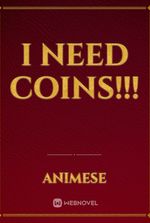 I need coins!!!