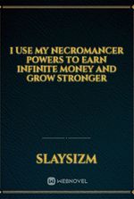 I Use My Necromancer Powers to Earn Infinite Money and Grow Stronger