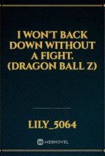 I won't back down without a fight. (dragon ball z)