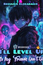 I’ll Level Up So My Friends Don’t Die